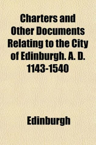 Cover of Charters and Other Documents Relating to the City of Edinburgh. A. D. 1143-1540