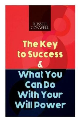 Cover of The Key to Success & What You Can Do With Your Will Power