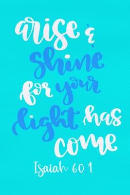 Book cover for Arise & Shine For Your Light Has Come - Isaiah 60