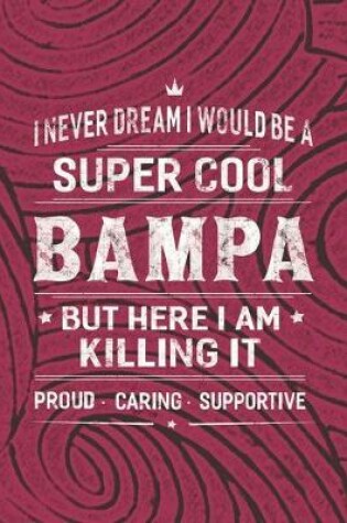 Cover of I Never Dream I Would Be A Super Cool Bampa But Here I Am Killing It