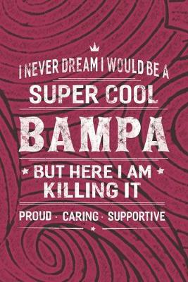 Book cover for I Never Dream I Would Be A Super Cool Bampa But Here I Am Killing It