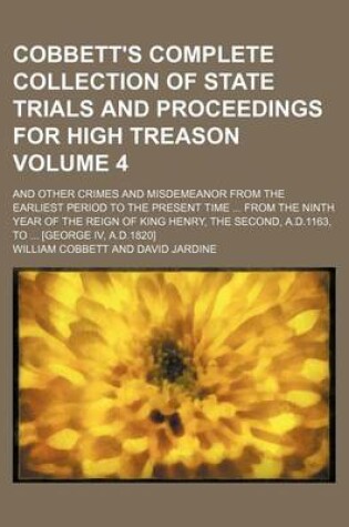 Cover of Cobbett's Complete Collection of State Trials and Proceedings for High Treason Volume 4; And Other Crimes and Misdemeanor from the Earliest Period to the Present Time ... from the Ninth Year of the Reign of King Henry, the Second, A.D.1163, to ... [Georg