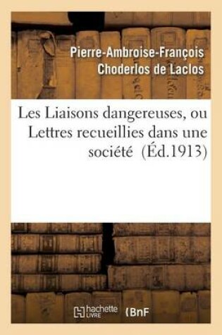 Cover of Les Liaisons Dangereuses, Ou Lettres Recueillies Dans Une Société