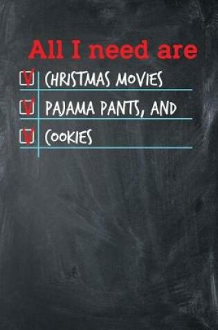 Cover of All I need are Christmas Movies Pajama Pants, and Cookies