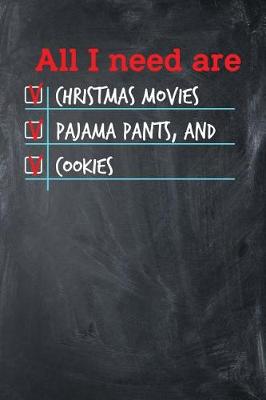 Book cover for All I need are Christmas Movies Pajama Pants, and Cookies