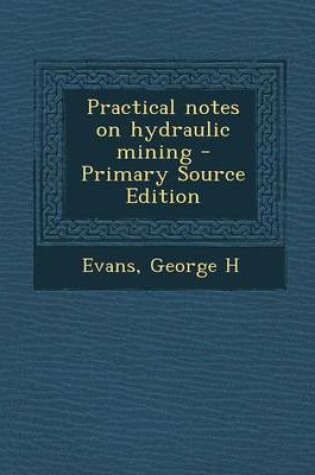 Cover of Practical Notes on Hydraulic Mining