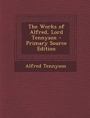 Book cover for The Works of Alfred, Lord Tennyson - Primary Source Edition
