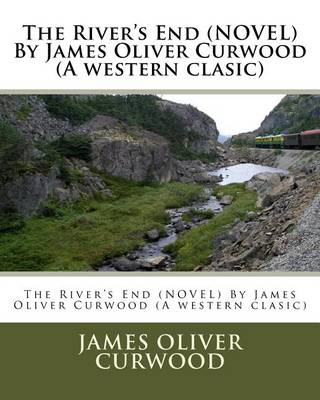 Book cover for The River's End (NOVEL) By James Oliver Curwood (A western clasic)