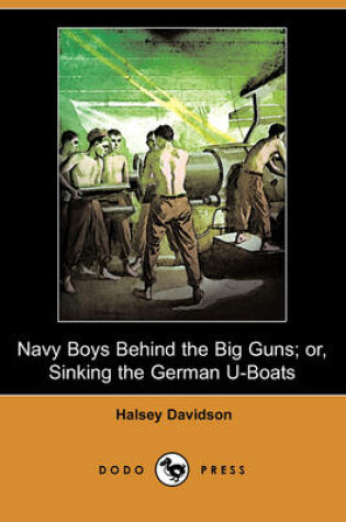 Cover of Navy Boys Behind the Big Guns; Or, Sinking the German U-Boats (Dodo Press)