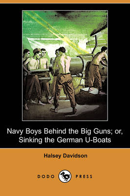 Book cover for Navy Boys Behind the Big Guns; Or, Sinking the German U-Boats (Dodo Press)