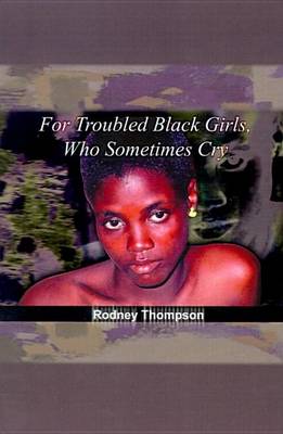 Book cover for For Troubled Black Girls, Who Sometimes Cry