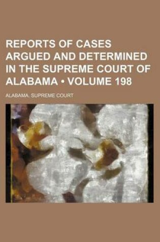 Cover of Reports of Cases Argued and Determined in the Supreme Court of Alabama (Volume 198)