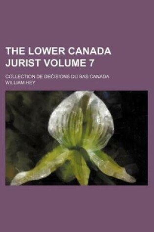 Cover of The Lower Canada Jurist Volume 7; Collection de de Isions Du Bas Canada