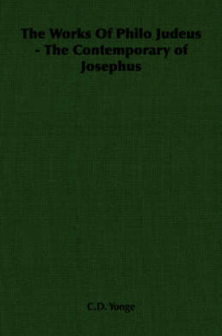 Cover of The Works Of Philo Judeus - The Contemporary of Josephus