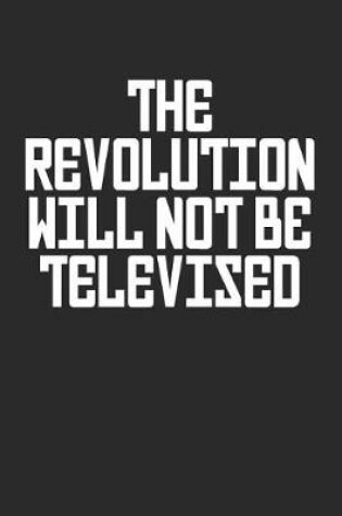 Cover of The Revolution Will Not Be Televised