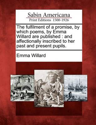 Book cover for The Fulfilment of a Promise, by Which Poems, by Emma Willard Are Published