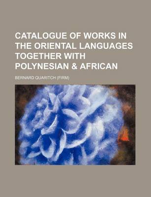 Book cover for Catalogue of Works in the Oriental Languages Together with Polynesian & African