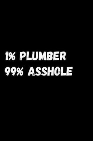 Cover of 1% Plumber 99% Asshole