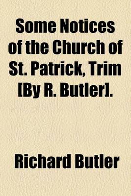 Book cover for Some Notices of the Church of St. Patrick, Trim [By R. Butler].