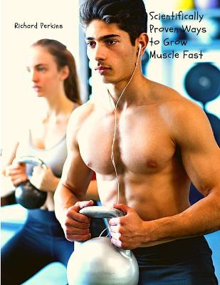 Cover of Scientifically Proven Ways to Grow Muscle Fast
