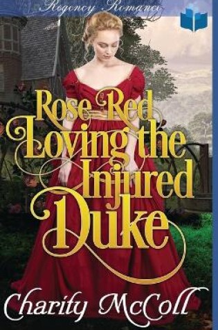 Cover of Rose Red Loving The Injured Duke