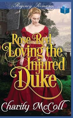 Book cover for Rose Red Loving The Injured Duke