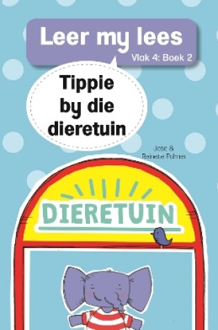 Cover of Leer my lees (Vlak 4 Boek 2): Tippie by die dieretuin