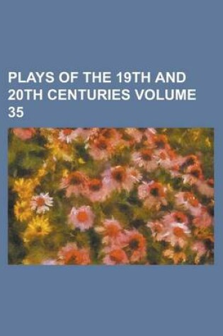 Cover of Plays of the 19th and 20th Centuries Volume 35