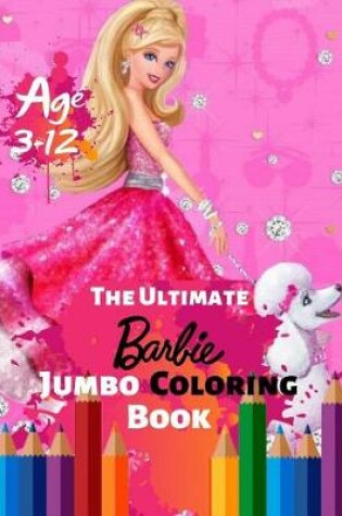 Cover of The Ultimate Barbie Jumbo Coloring Book Age 3-12