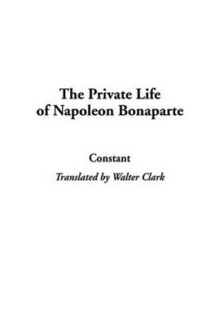 Cover of The Private Life of Napoleon Bonaparte