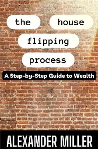 Cover of The House Flipping Process