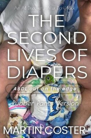 Cover of The Second Lives of Diapers (Rubber Pants Version)