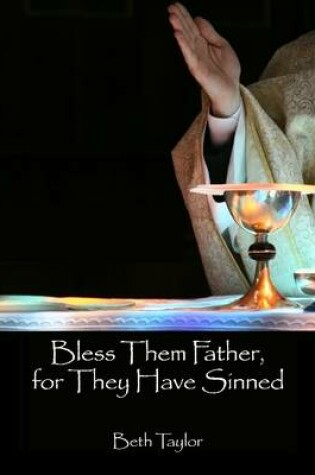 Cover of Bless Them Father, for They Have Sinned