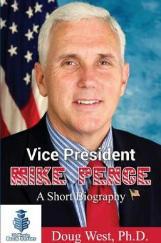 Cover of Vice President Mike Pence - A Short Biography