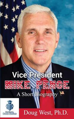 Cover of Vice President Mike Pence - A Short Biography