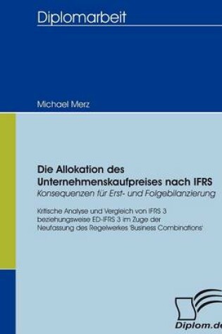 Cover of Die Allokation des Unternehmenskaufpreises nach IFRS - Konsequenzen für Erst- und Folgebilanzierung