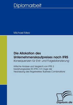 Book cover for Die Allokation des Unternehmenskaufpreises nach IFRS - Konsequenzen für Erst- und Folgebilanzierung