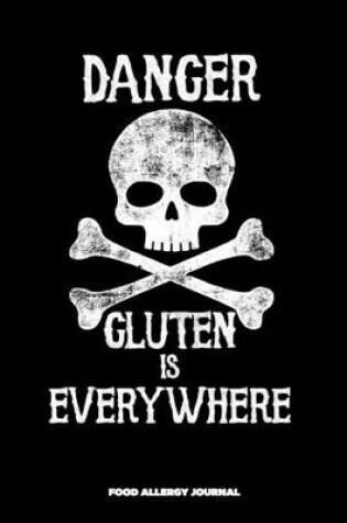Cover of Danger Gluten Is Everywhere Food Allergy Journal