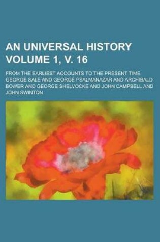 Cover of An Universal History; From the Earliest Accounts to the Present Time Volume 1, V. 16