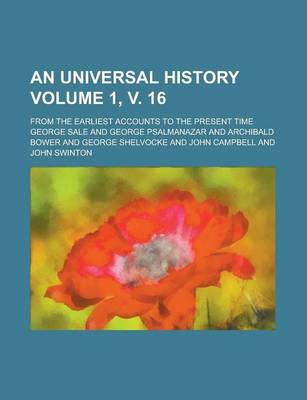 Book cover for An Universal History; From the Earliest Accounts to the Present Time Volume 1, V. 16