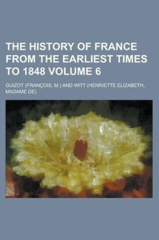 Cover of The History of France from the Earliest Times to 1848 Volume 6