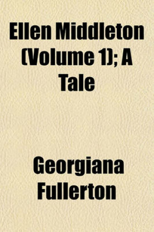 Cover of Ellen Middleton (Volume 1); A Tale