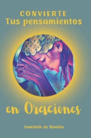 Cover of Convierte tus pensamientos en oraciones