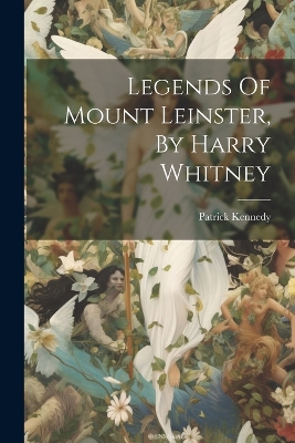 Book cover for Legends Of Mount Leinster, By Harry Whitney