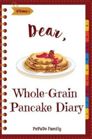 Cover of Dear, Whole-Grain Pancake Diary