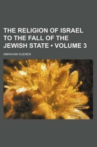 Cover of The Religion of Israel to the Fall of the Jewish State (Volume 3)
