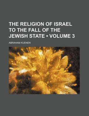 Book cover for The Religion of Israel to the Fall of the Jewish State (Volume 3)