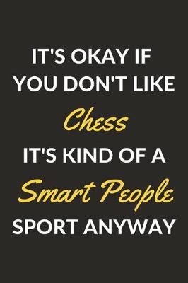 Book cover for It's Okay If You Don't Like Chess It's Kind Of A Smart People Sport Anyway