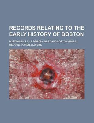 Book cover for Records Relating to the Early History of Boston (Volume 26)