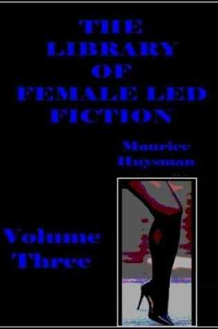 Cover of The Library of Female Led Fiction - Volume Three
